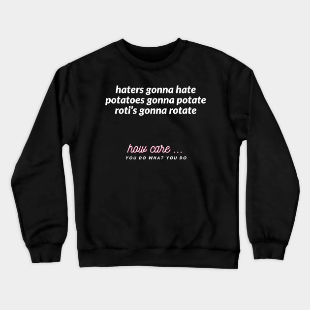 haters gonna hate potatoes gonna potate roti's gonna rotate Crewneck Sweatshirt by ibra4work